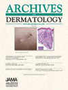 ARCHIVES OF DERMATOLOGY